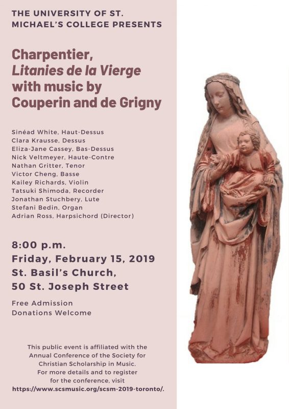 At 8 p.m. on Friday, Feb. 15 in St. Basil's Church, please join the St. Michael's community for "Charpentier, 'Litanies de la Vierge' with Music by Couperin and de Grigny." This free public concert is affiliated with this year's Annual Conference of the Society for Christian Scholarship in Music, which will be hosted at St. Michael's Feb. 14–16. Donations are welcome.  This special event will feature the talents of:  Sinéad White, Haut-Dessus Clara Krausse, Dessus Eliza-Jane Cassey, Bas-Dessus Nick Veltmeyer , Haute-Contre Nathan Gritter , Tenor Victor Cheng, Basse Kailey Richards, Violin Tatsuki Shimoda, Recorder Jonathan Stuchbery, Lute Stefani Bedin, Organ Adrian Ross, Harpsichord (Director ) More information, including a full conference itinerary, can be found at the SCSM's website. 