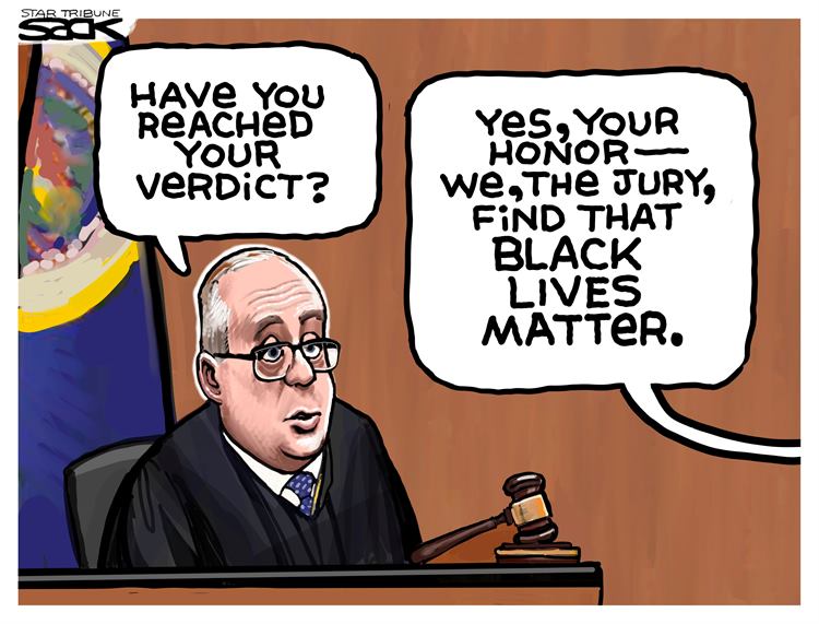 A cartoon in which a judge asks "Have you reached your verdict?" and the response from outside the panel says "Yes, your honor—we, the jury, find that Black Lives Matter." 