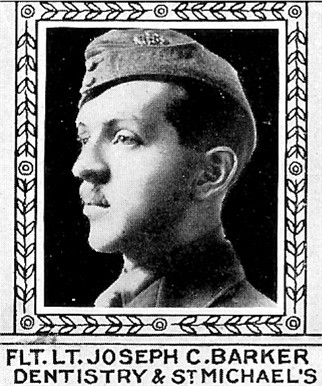Black and white photograph of a young man in three quarter profile, wearing a military uniform. The photo has a decorative border around it and the caption reads, "Flt. Lt. Joseph C. Barker Dentistry & St. Michael's". Information from source (veterans.gc.ca): "Photo of Joseph Barker – From: The Varsity Magazine Supplement Fourth Edition 1918 published by The Students Administrative Council, University of Toronto. Submitted for the Soldiers' Tower Committee, University of Toronto, by Operation Picture Me."