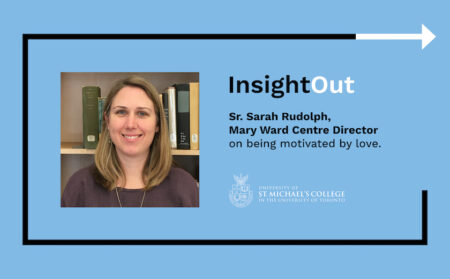 A title card for an InsightOut blog post by Sr. Sarah Rudolph, with the text: Sr. Sarah Rudolph, Mary Ward Centre Director on being motivated by love.