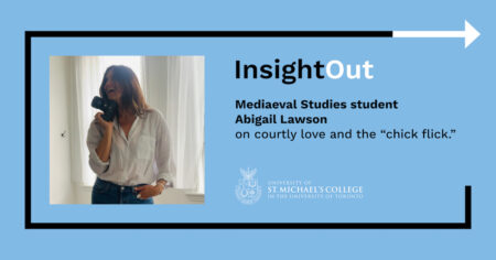 A title card for an InsightOut blog post by Abigail Lawson, with the text, "Mediaeval Studies student Abigail Lawson on courtly love and the 'chick flick.'"