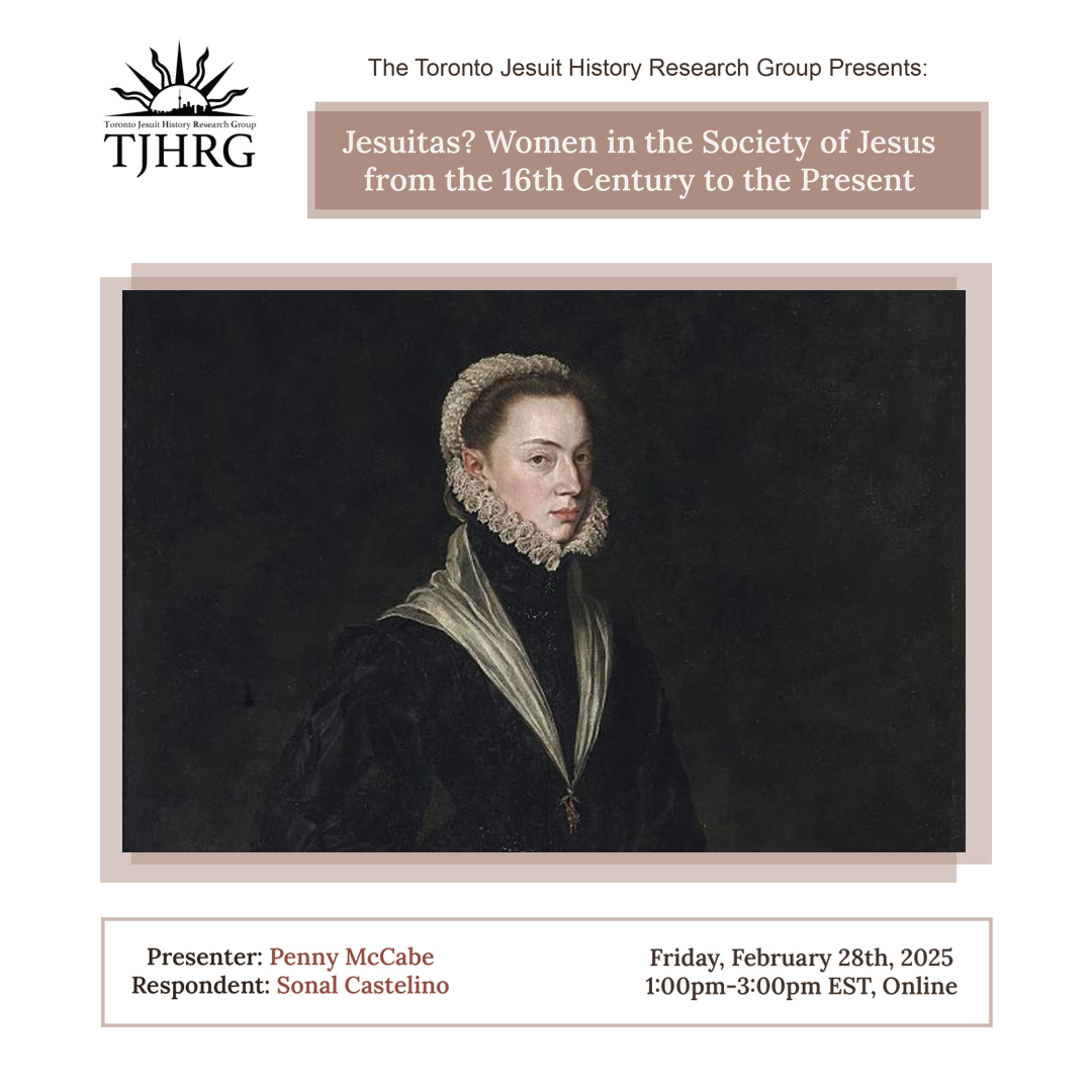 The Toronto Jesuit History Research Group Presents: Jesuitas? Women in the Society of Jesus from the 16th Century to the Present